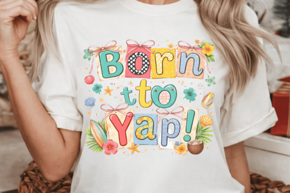 Born to Yap Summer PNG: Sublimation Design Guide
