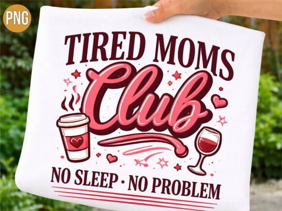 Tired Moms Club No Sleep No Problem PNG: A Digital Asset for Modern Parenting Humor